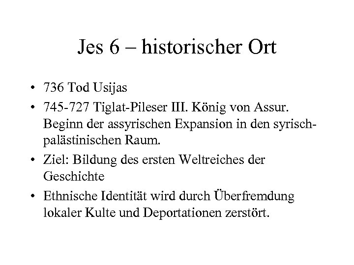 Jes 6 – historischer Ort • 736 Tod Usijas • 745 -727 Tiglat-Pileser III.