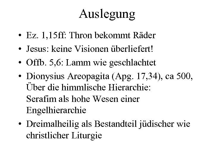 Auslegung • • Ez. 1, 15 ff: Thron bekommt Räder Jesus: keine Visionen überliefert!