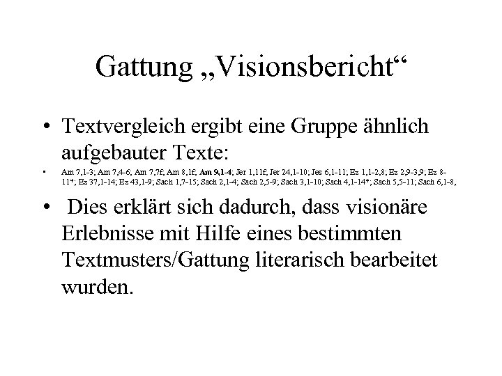 Gattung „Visionsbericht“ • Textvergleich ergibt eine Gruppe ähnlich aufgebauter Texte: • Am 7, 1