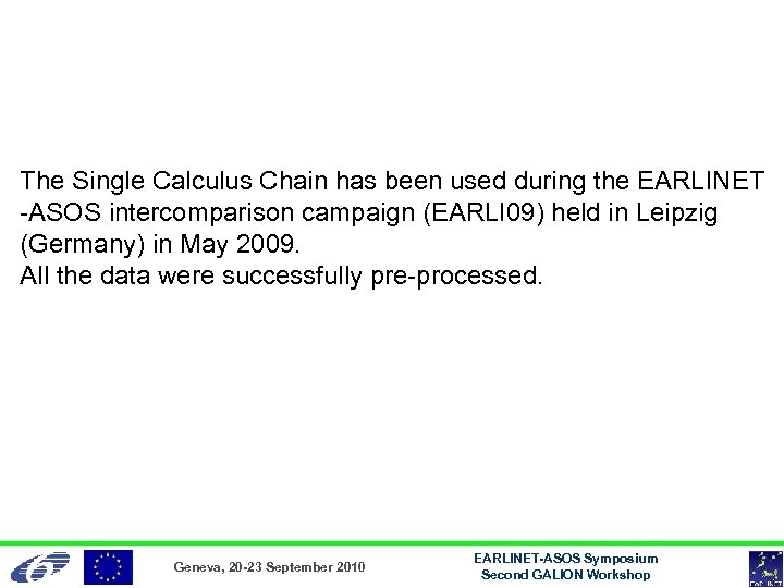 The Single Calculus Chain has been used during the EARLINET -ASOS intercomparison campaign (EARLI