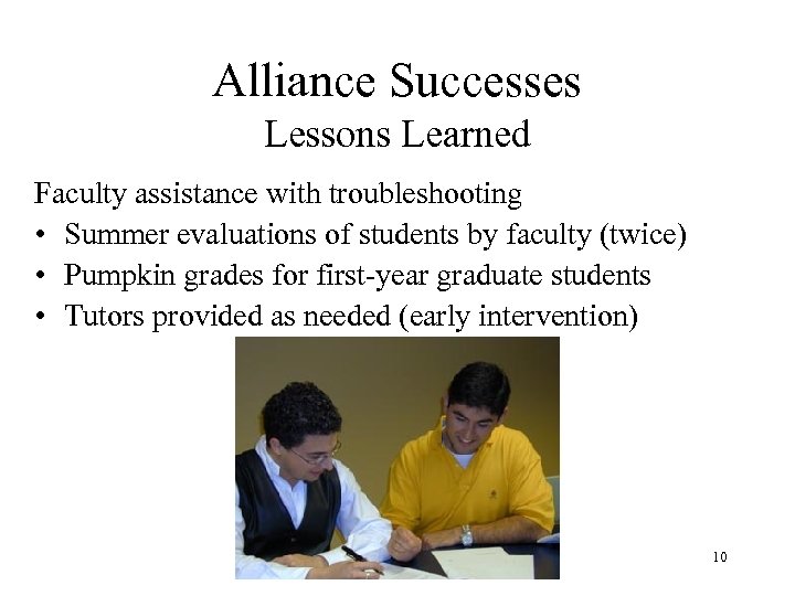 Alliance Successes Lessons Learned Faculty assistance with troubleshooting • Summer evaluations of students by