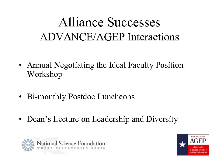 Alliance Successes ADVANCE/AGEP Interactions • Annual Negotiating the Ideal Faculty Position Workshop • Bi-monthly
