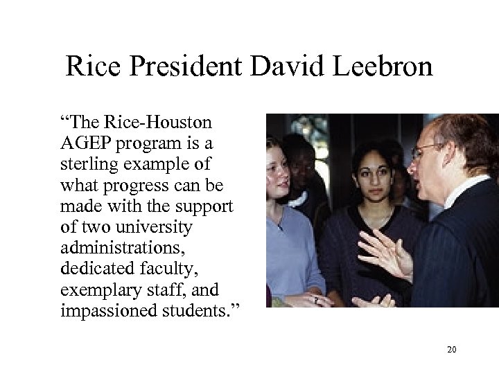 Rice President David Leebron “The Rice-Houston AGEP program is a sterling example of what