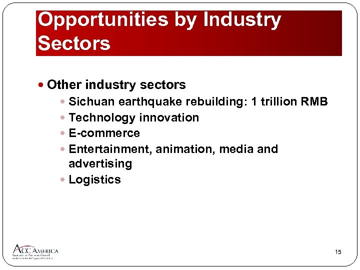 Opportunities by Industry Sectors Other industry sectors Sichuan earthquake rebuilding: 1 trillion RMB Technology