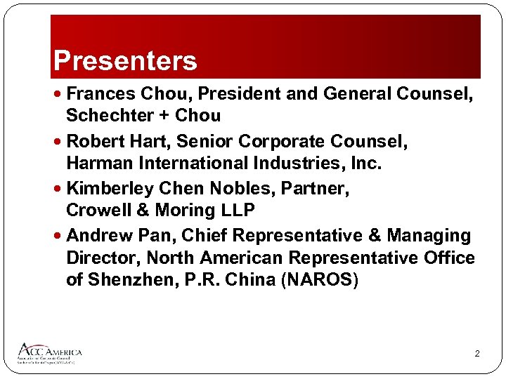 Presenters Frances Chou, President and General Counsel, Schechter + Chou Robert Hart, Senior Corporate