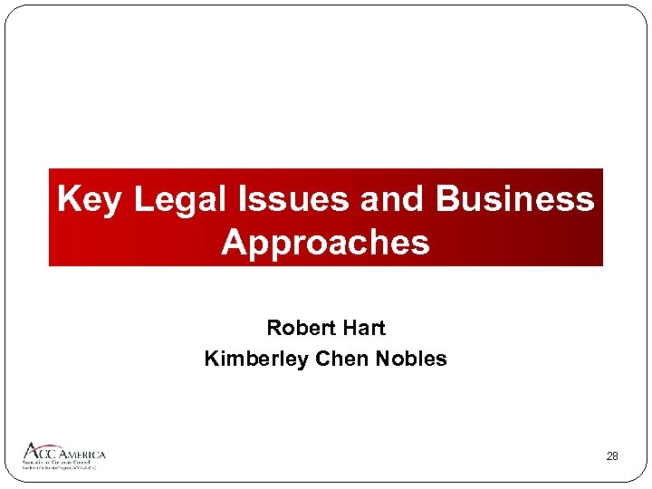 Key Legal Issues and Business Approaches Robert Hart Kimberley Chen Nobles 28 