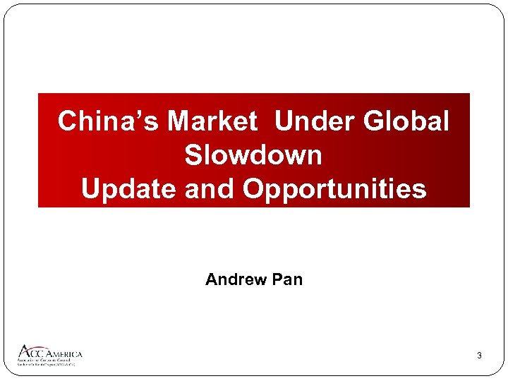 China’s Market Under Global Slowdown Update and Opportunities Andrew Pan 3 