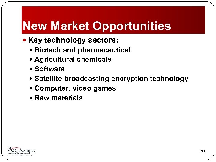 New Market Opportunities Key technology sectors: Biotech and pharmaceutical Agricultural chemicals Software Satellite broadcasting