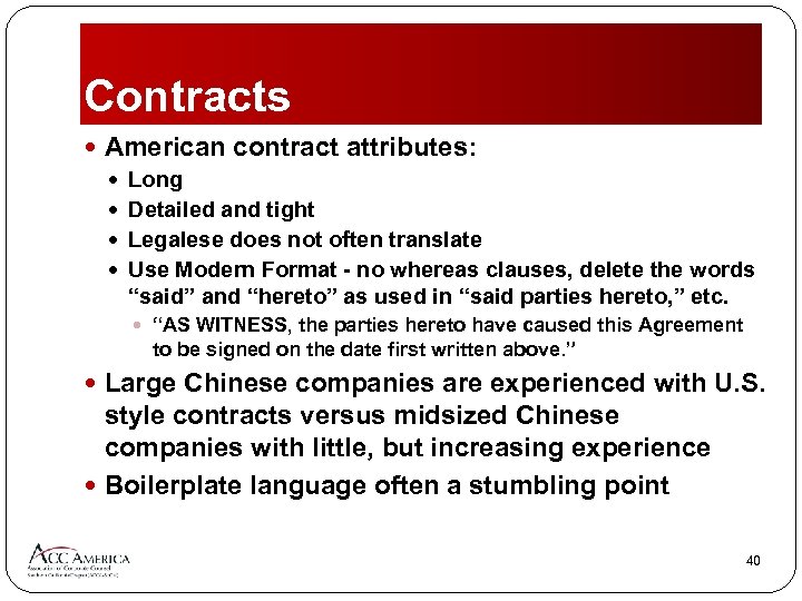 Contracts American contract attributes: Long Detailed and tight Legalese does not often translate Use