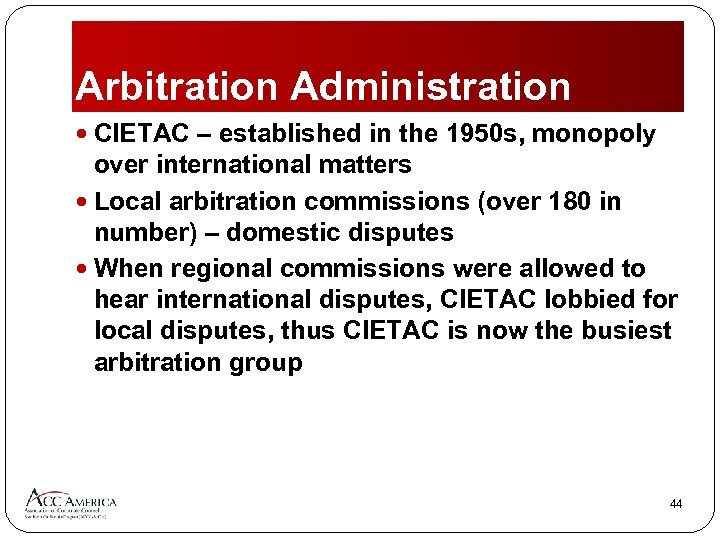 Arbitration Administration CIETAC – established in the 1950 s, monopoly over international matters Local