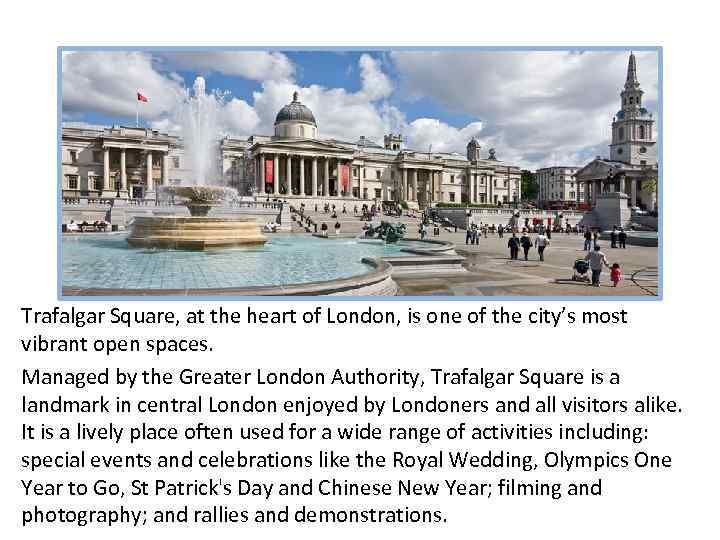 Trafalgar Square, at the heart of London, is one of the city’s most vibrant