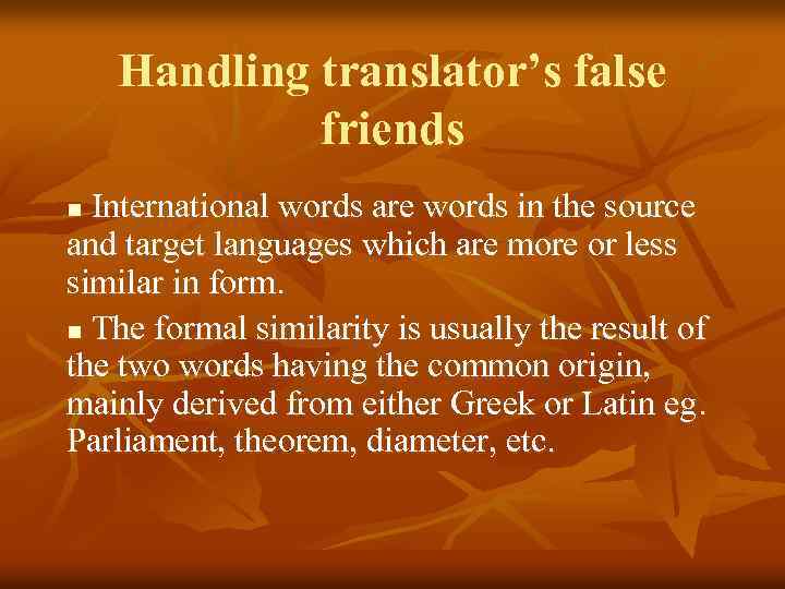 Handling translator’s false friends International words are words in the source and target languages