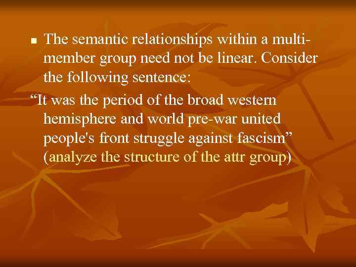 The semantic relationships within a multimember group need not be linear. Consider the following