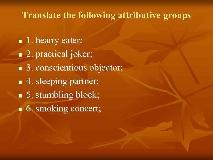 Translate the following attributive groups n n n 1. hearty eater; 2. practical joker;