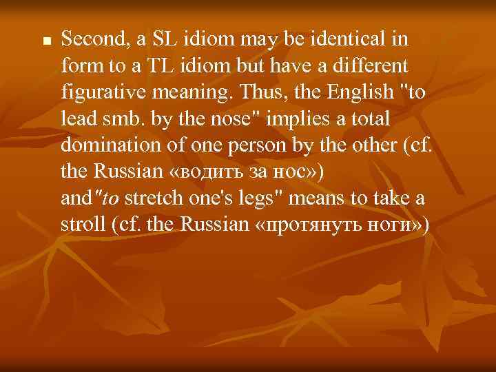 n Second, a SL idiom may be identical in form to a TL idiom