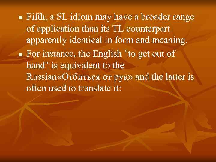 n n Fifth, a SL idiom may have a broader range of application than
