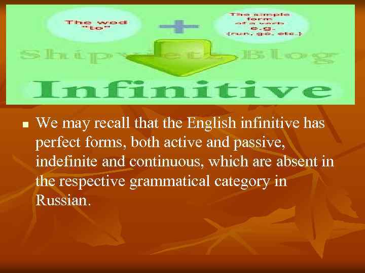 n We may recall that the English infinitive has perfect forms, both active and