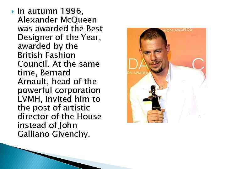  In autumn 1996, Alexander Mc. Queen was awarded the Best Designer of the