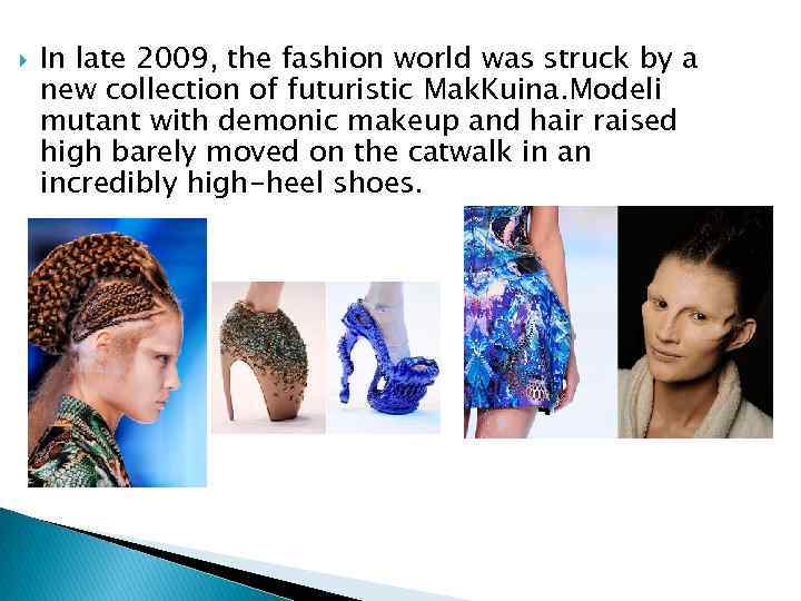  In late 2009, the fashion world was struck by a new collection of