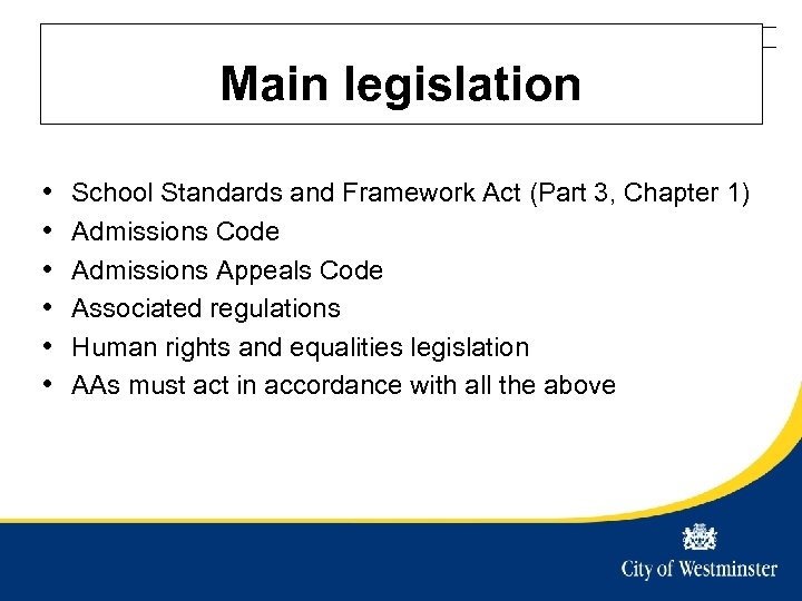 Westminster City Council Title of presentation - edit in slide master Main legislation •