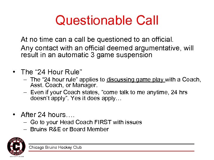 Questionable Call At no time can a call be questioned to an official. Any