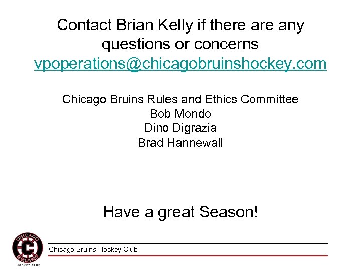 Contact Brian Kelly if there any questions or concerns vpoperations@chicagobruinshockey. com Chicago Bruins Rules