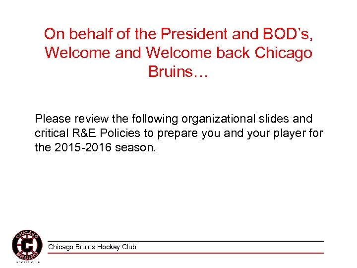 On behalf of the President and BOD’s, Welcome and Welcome back Chicago Bruins… Please