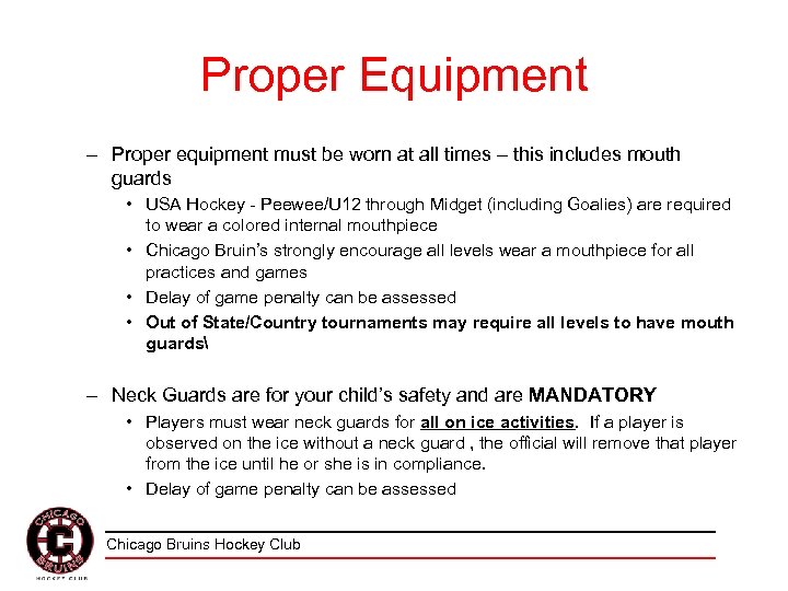 Proper Equipment – Proper equipment must be worn at all times – this includes