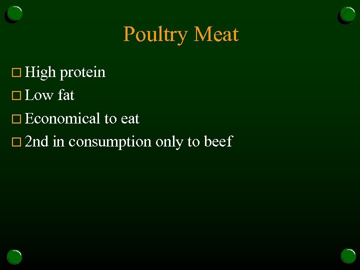 Poultry Meat o High protein o Low fat o Economical to eat o 2