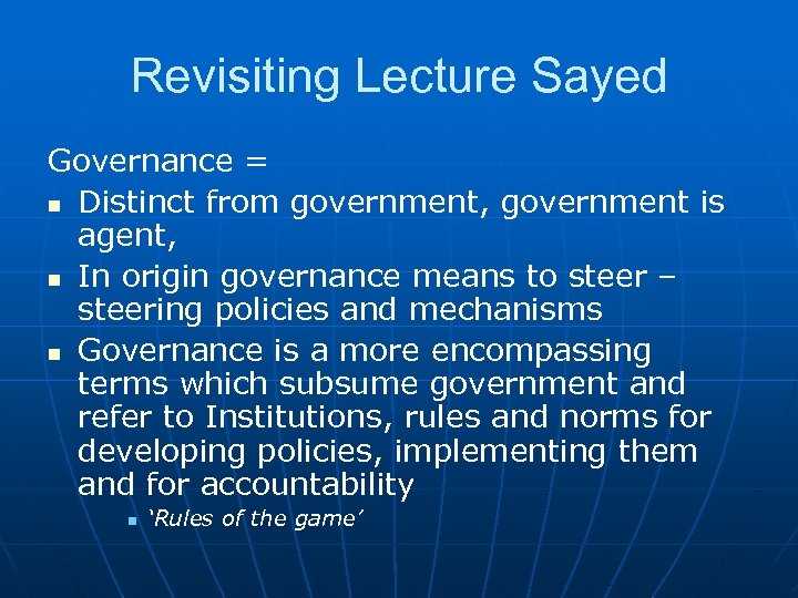 Revisiting Lecture Sayed Governance = n Distinct from government, government is agent, n In