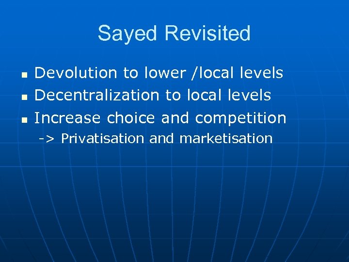 Sayed Revisited n n n Devolution to lower /local levels Decentralization to local levels
