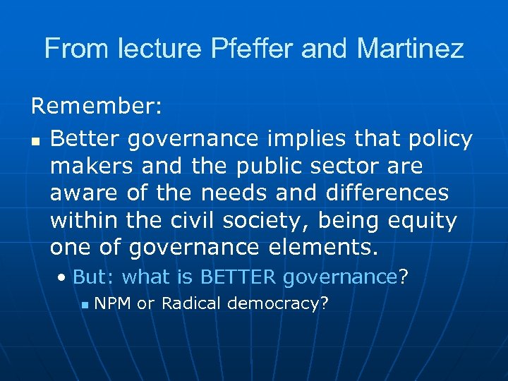 From lecture Pfeffer and Martinez Remember: n Better governance implies that policy makers and