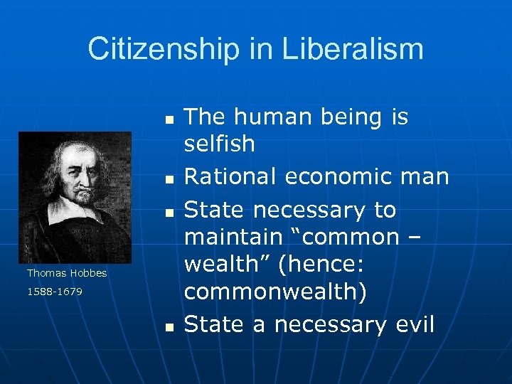 Citizenship in Liberalism n n n Thomas Hobbes 1588 -1679 n The human being