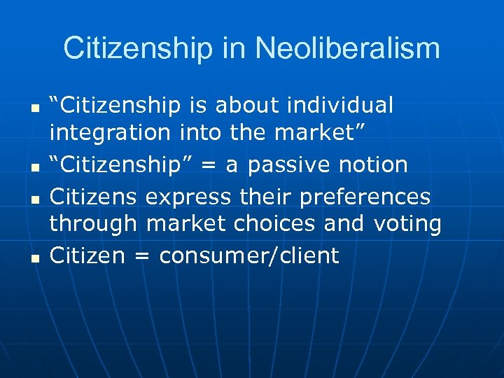 Citizenship in Neoliberalism n n “Citizenship is about individual integration into the market” “Citizenship”