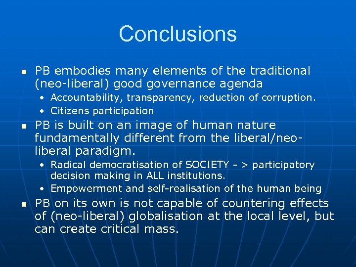 Conclusions n PB embodies many elements of the traditional (neo-liberal) good governance agenda •