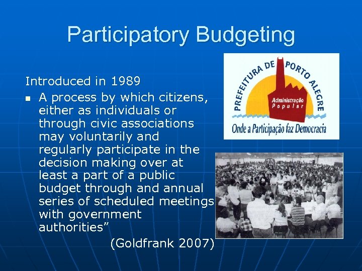 Participatory Budgeting Introduced in 1989 n A process by which citizens, either as individuals
