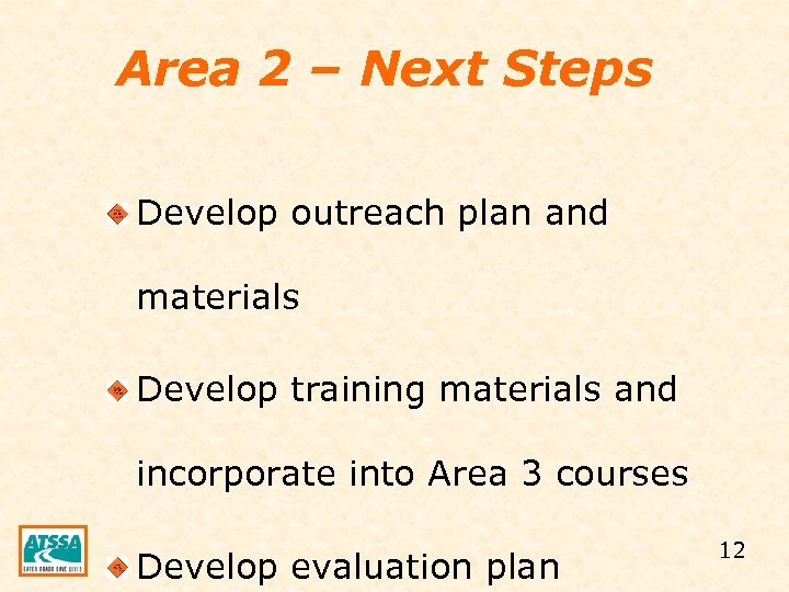 Area 2 – Next Steps Develop outreach plan and materials Develop training materials and