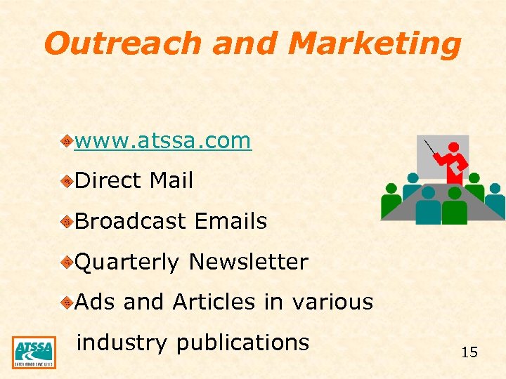 Outreach and Marketing www. atssa. com Direct Mail Broadcast Emails Quarterly Newsletter Ads and