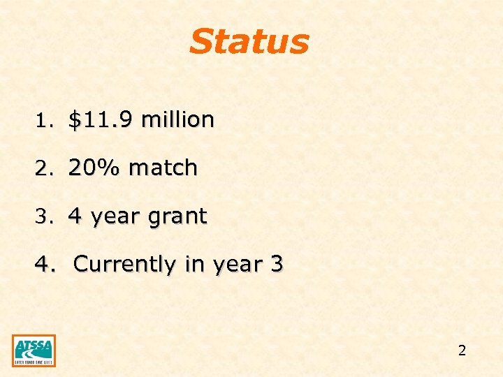 Status 1. $11. 9 million 2. 20% match 3. 4 year grant 4. Currently
