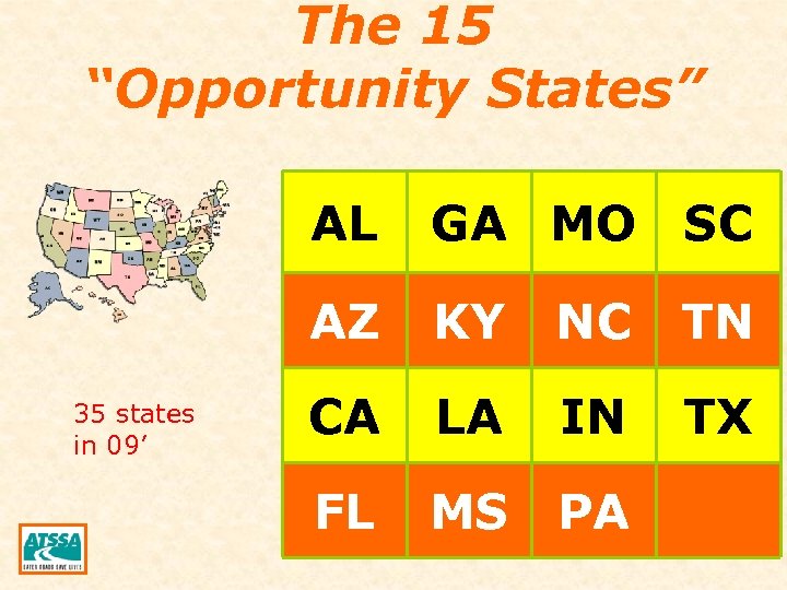 The 15 “Opportunity States” AL AZ 35 states in 09’ GA MO SC KY