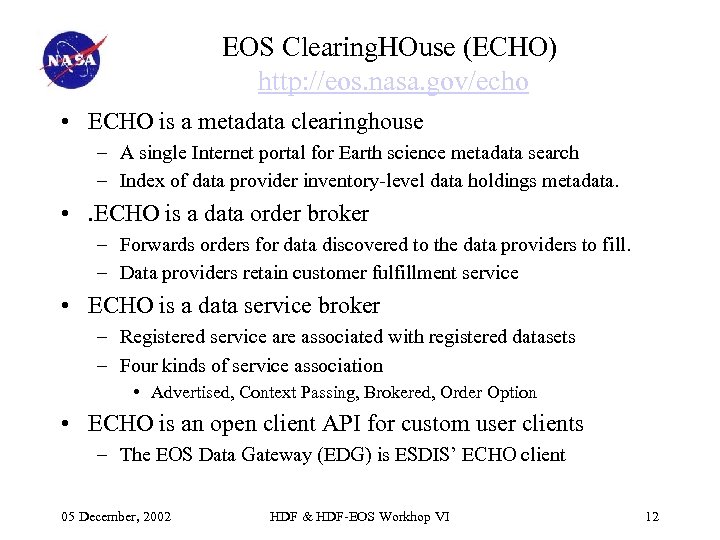EOS Clearing. HOuse (ECHO) http: //eos. nasa. gov/echo • ECHO is a metadata clearinghouse