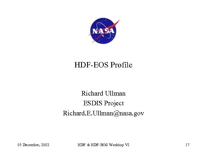 HDF-EOS Profile Richard Ullman ESDIS Project Richard. E. Ullman@nasa. gov 05 December, 2002 HDF