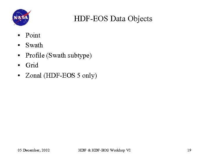 HDF-EOS Data Objects • • • Point Swath Profile (Swath subtype) Grid Zonal (HDF-EOS