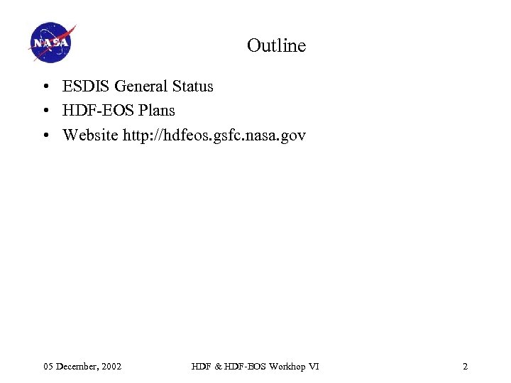Outline • ESDIS General Status • HDF-EOS Plans • Website http: //hdfeos. gsfc. nasa.