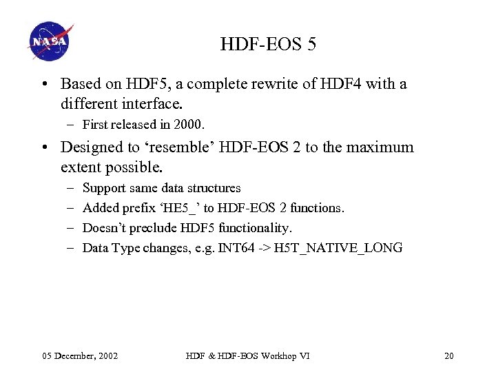 HDF-EOS 5 • Based on HDF 5, a complete rewrite of HDF 4 with