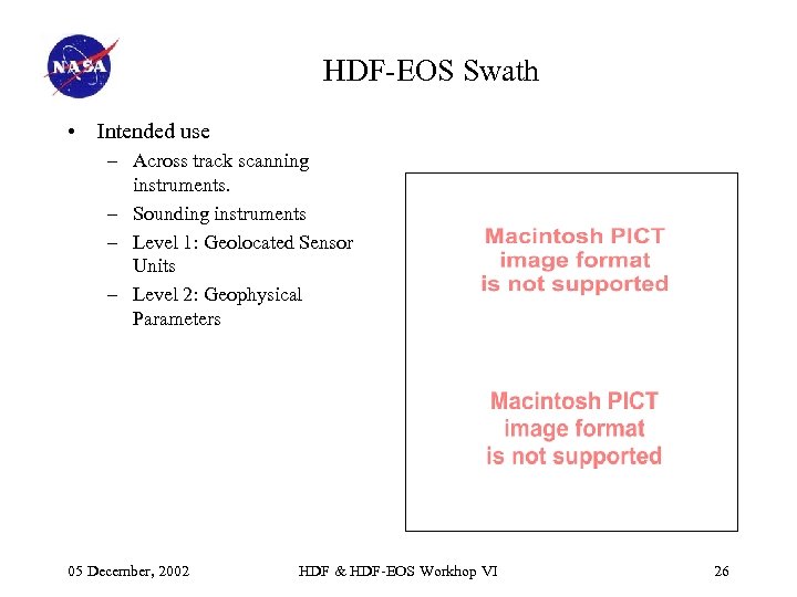 HDF-EOS Swath • Intended use – Across track scanning instruments. – Sounding instruments –