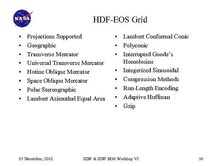 HDF-EOS Grid • • Projections Supported Geographic Transverse Mercator Universal Transverse Mercator Hotine Oblique