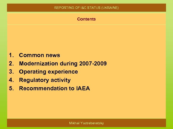 REPORTING OF I&C STATUS (UKRAINE) Contents 1. 2. 3. 4. 5. Common news Modernization