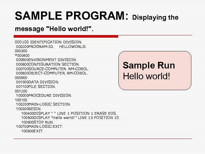 SAMPLE PROGRAM: Displaying the message "Hello world!". 000100 IDENTIFICATION DIVISION. 000200 PROGRAM-ID. HELLOWORLD. 000300