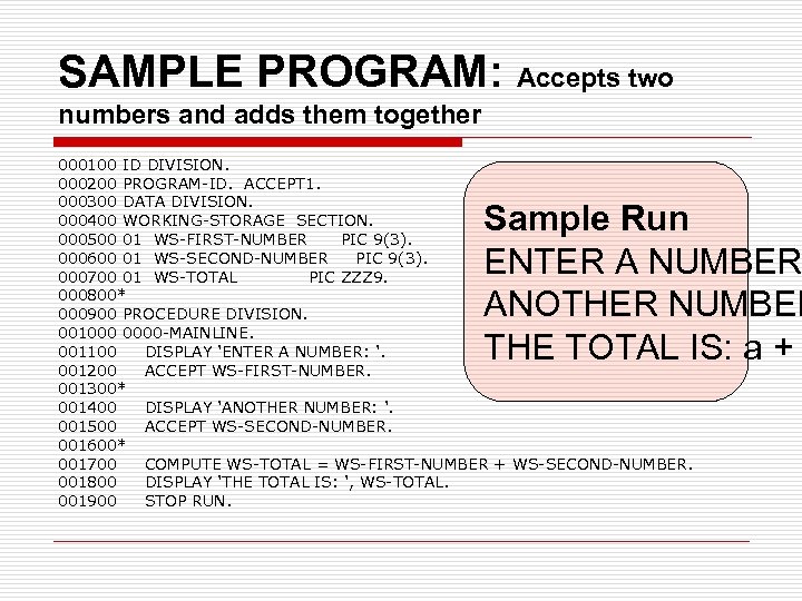 SAMPLE PROGRAM: Accepts two numbers and adds them together 000100 ID DIVISION. 000200 PROGRAM-ID.